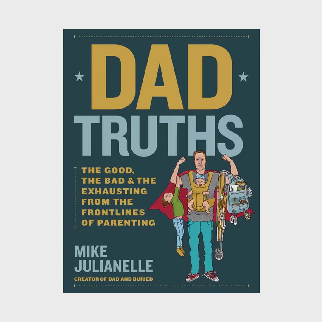 Dad Truths | The Good, the bad, and the exhausting